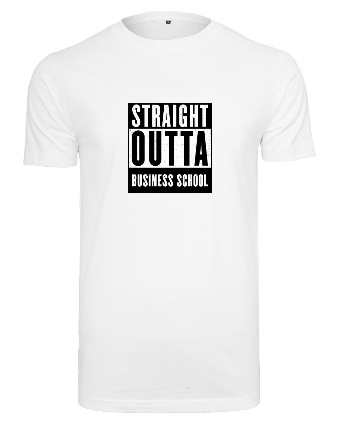 STRAIGHT OUTTA BUSINESS SCHOOL - T-Shirt